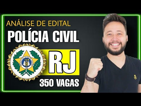 Concurso POLÍCIA CIVIL RJ – Análise de Edital! 350 vagas